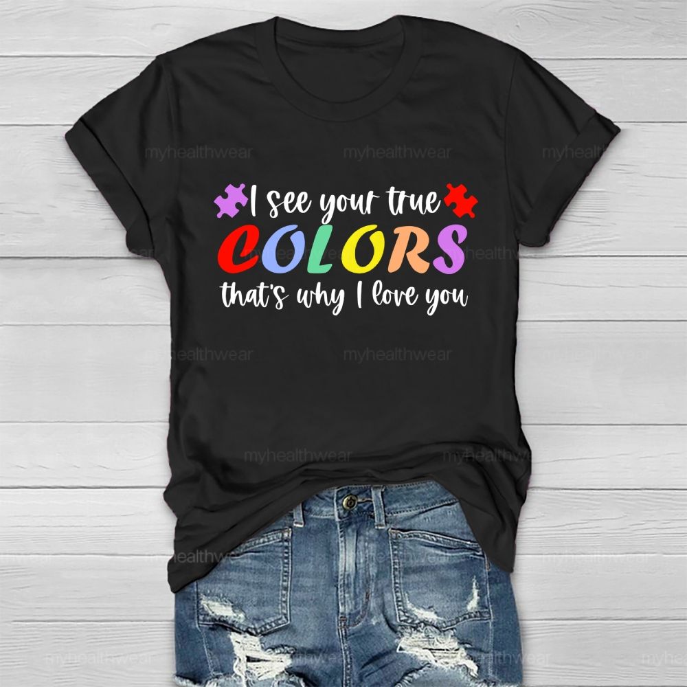 I See Your True Colors That's Why I Love You Colorful Letters Healthwear T-shirt