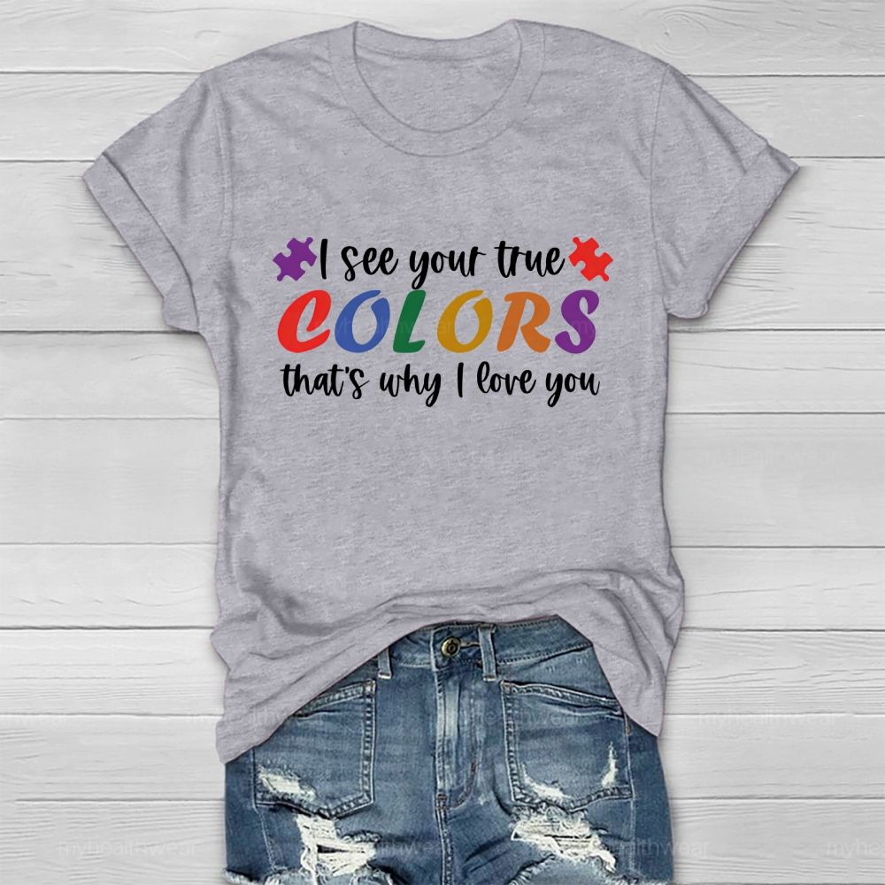 I See Your True Colors That's Why I Love You Colorful Letters Healthwear T-shirt