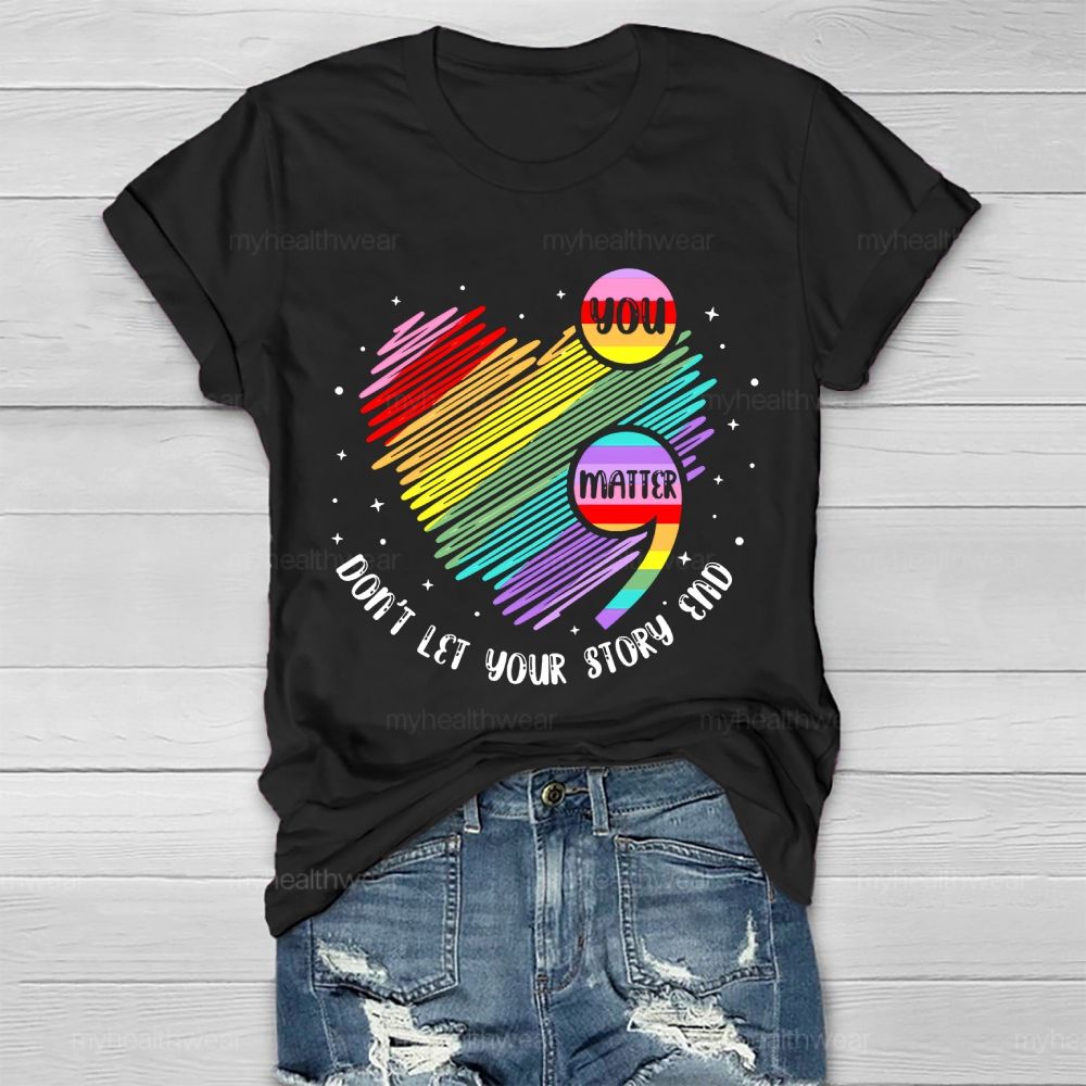You Matter Don't Let Your Story End Colorful Heart Healthwear T-shirt