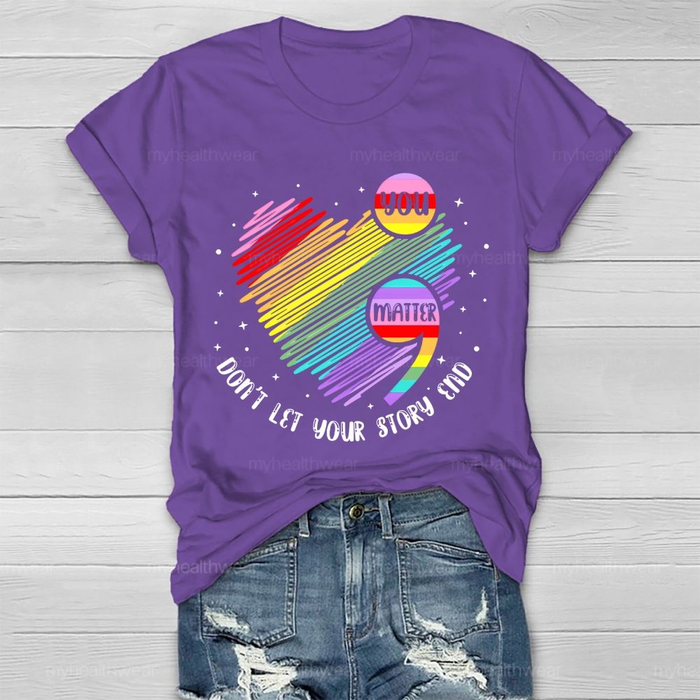 You Matter Don't Let Your Story End Colorful Heart Healthwear T-shirt
