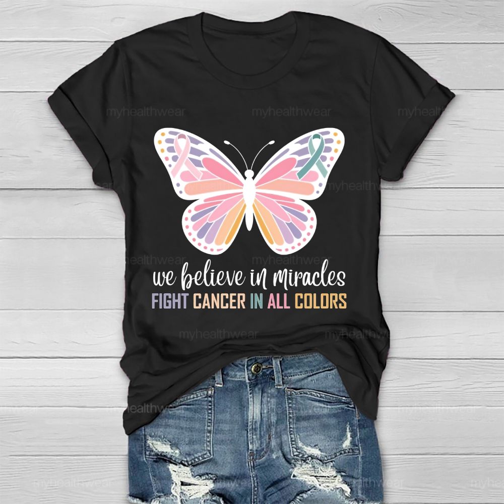 We Believe In Miracles Fight Cancer In All Colors Butterfly Graphic Healthwear T-shirt