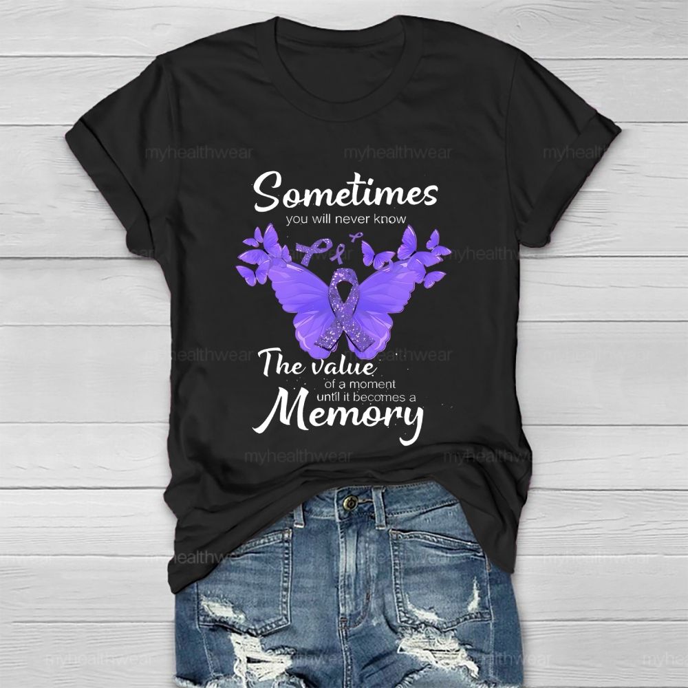 Sometimes You Will Never Know The Value Of A Moment Until It Becomes A Memory Healthwear T-shirt