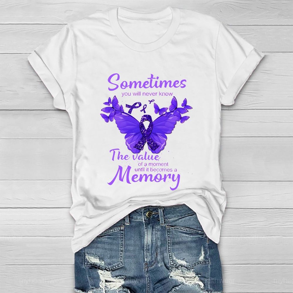 Sometimes You Will Never Know The Value Of A Moment Until It Becomes A Memory Healthwear T-shirt