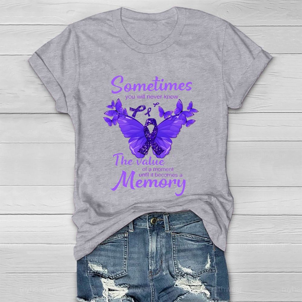 Sometimes You Will Never Know The Value Of A Moment Until It Becomes A Memory Healthwear T-shirt