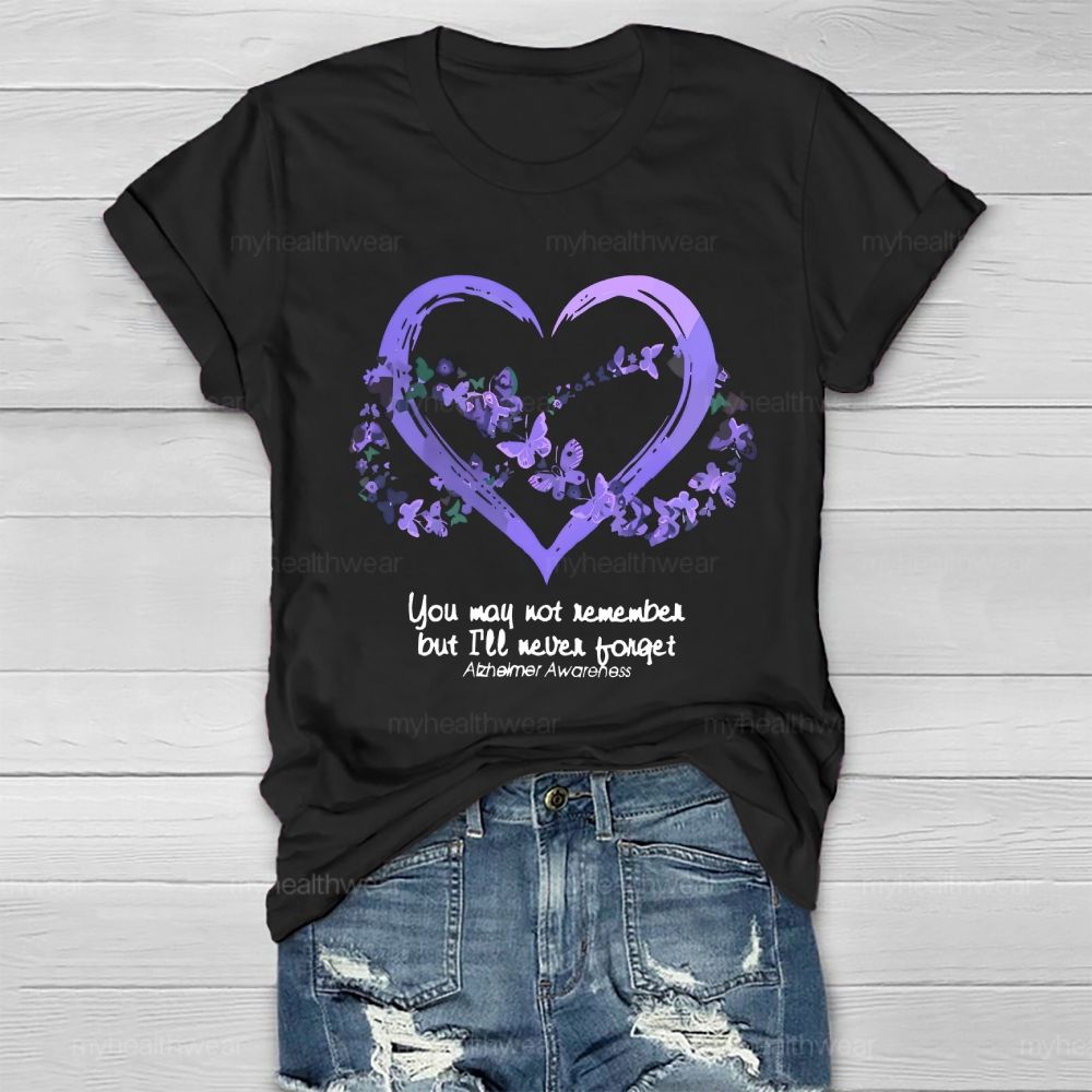 You May Not Remember But I'll Never Forget Alzheimer Awareness Healthwear T-shirt