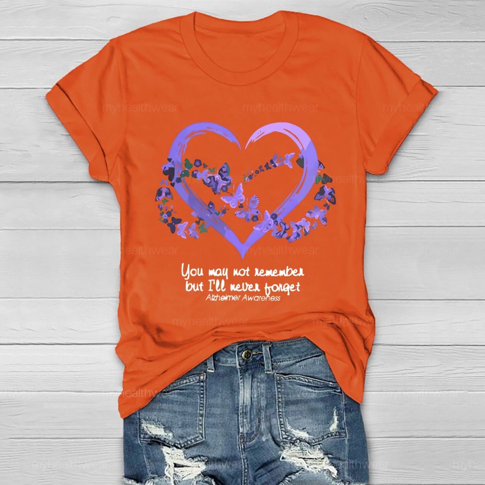 You May Not Remember But I'll Never Forget Alzheimer Awareness Healthwear T-shirt