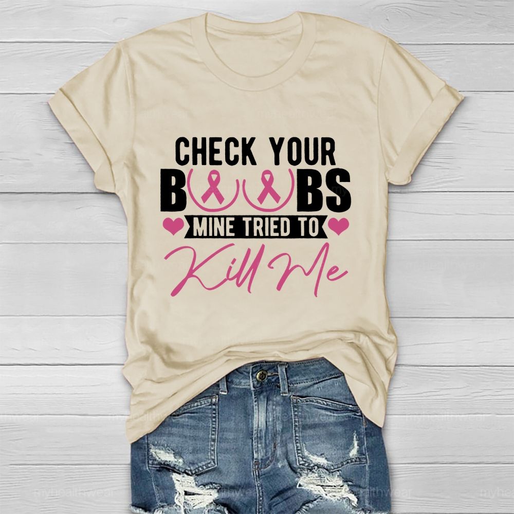 Check Your Boobs Mine Tried To Kill Me Graphic Healthwear T-shirt