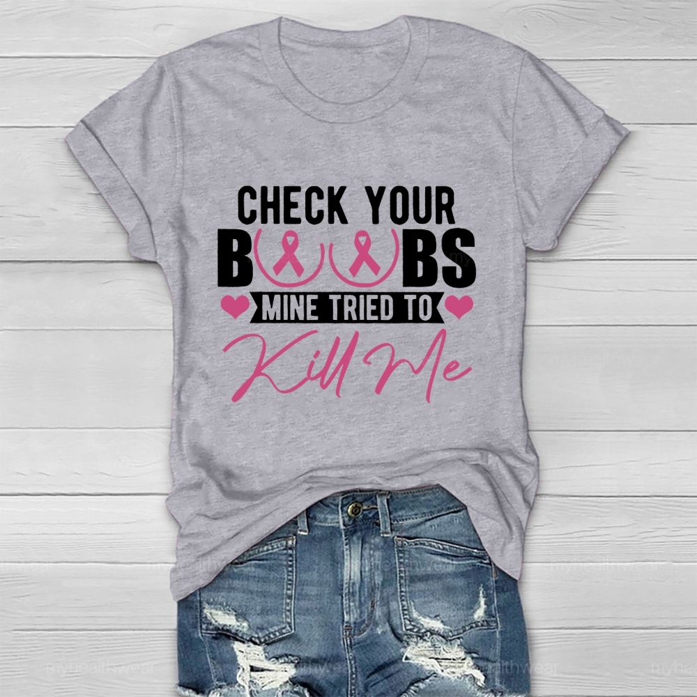 Check Your Boobs Mine Tried To Kill Me Graphic Healthwear T-shirt