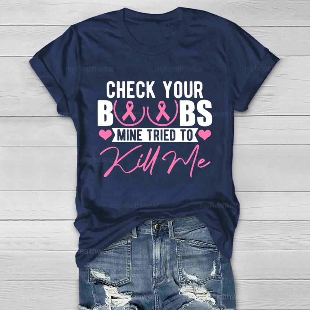 Check Your Boobs Mine Tried To Kill Me Graphic Healthwear T-shirt
