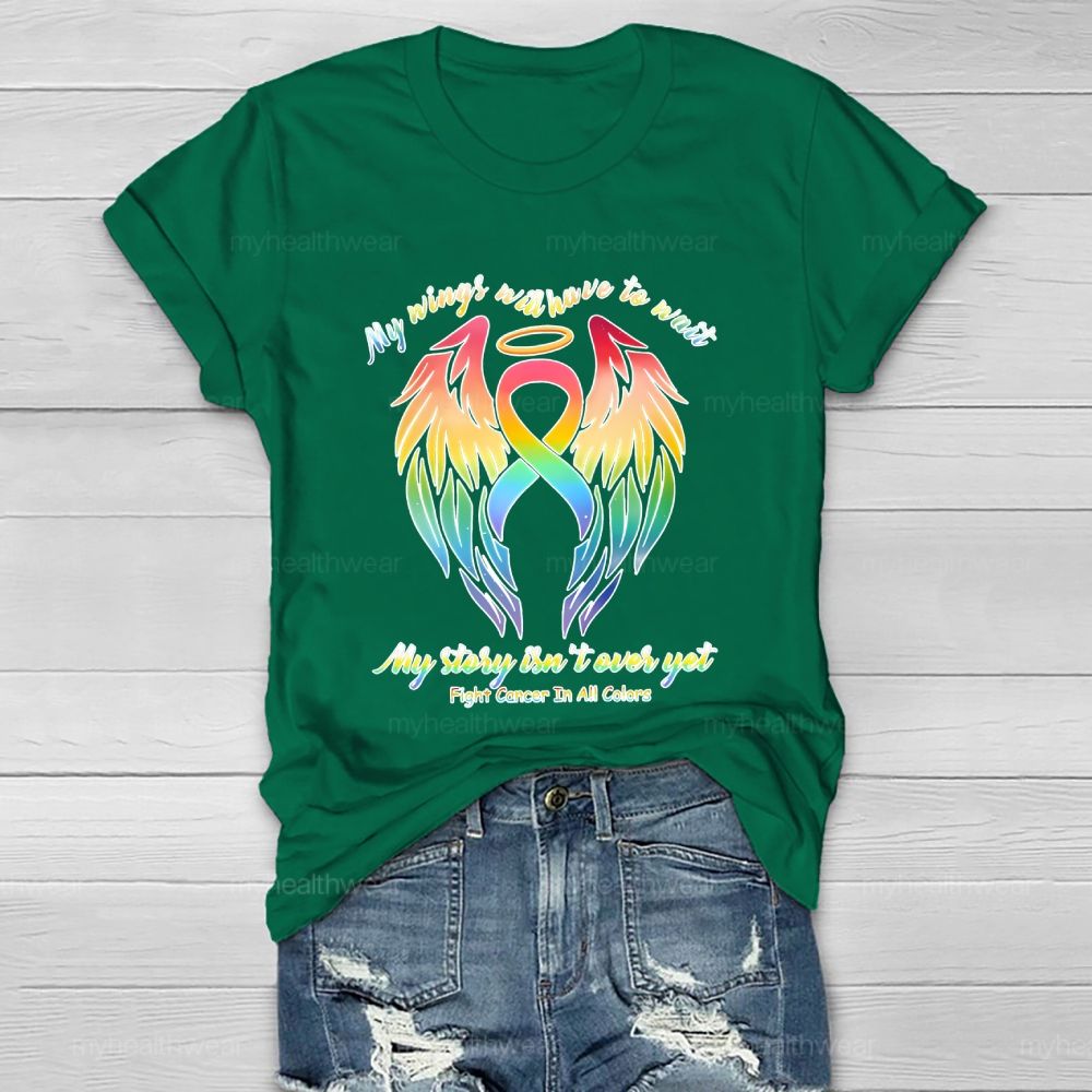 My Wings Will Have To Wait My Story Isn't Over Yet Fight Cancer In All Colors Healthwear T-shirt