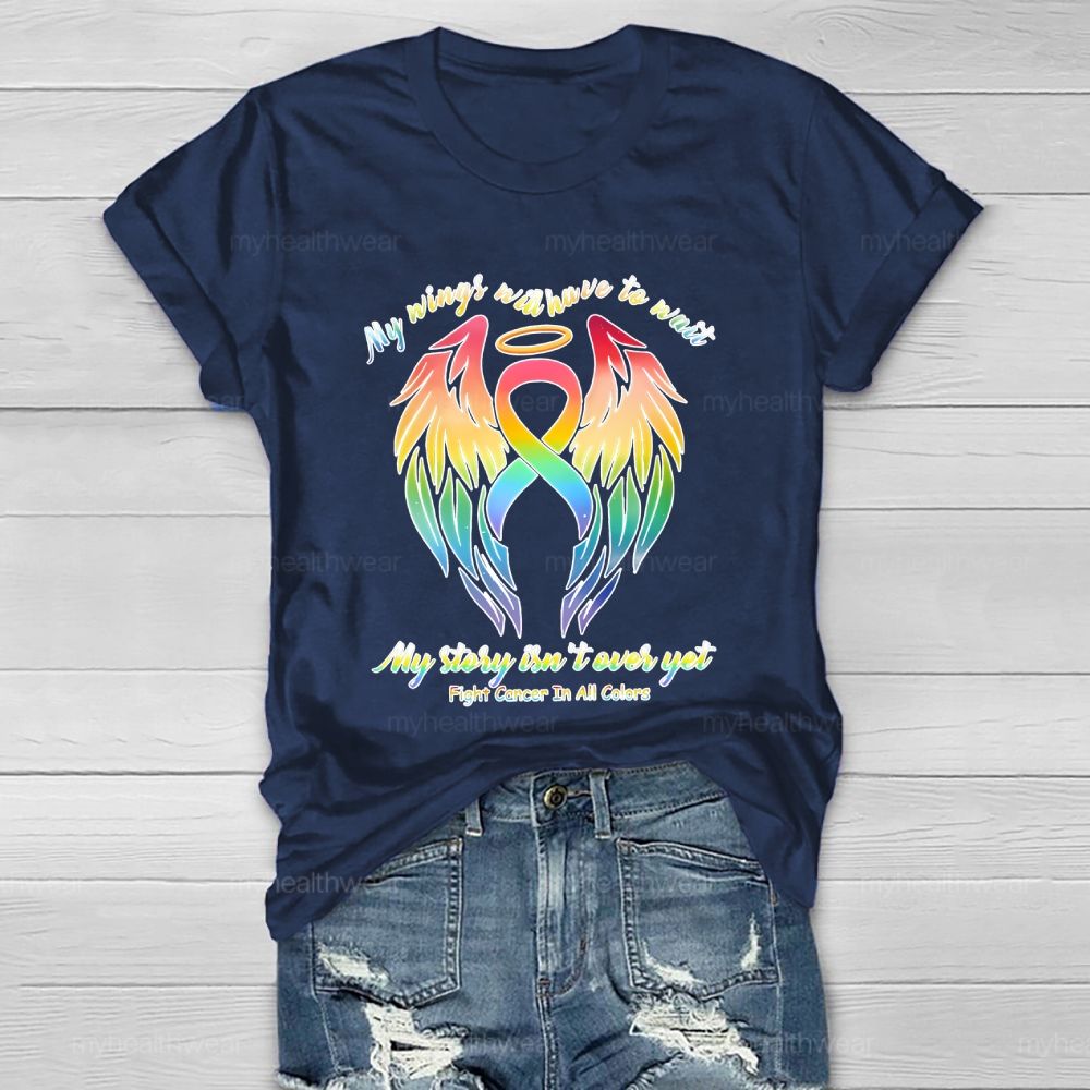 My Wings Will Have To Wait My Story Isn't Over Yet Fight Cancer In All Colors Healthwear T-shirt