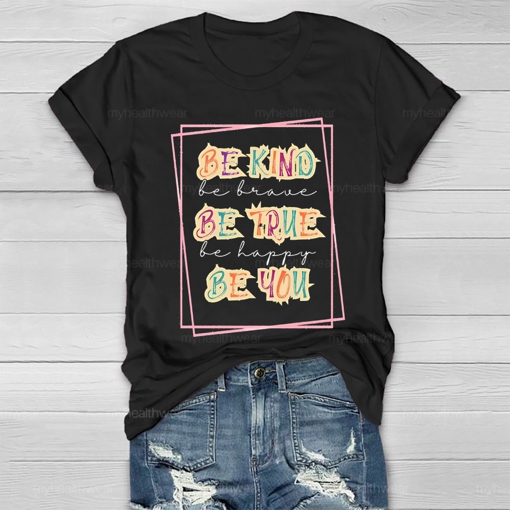 Be Kind Be Brave Be True Be Happy Be You Graphic Healthwear T-shirt