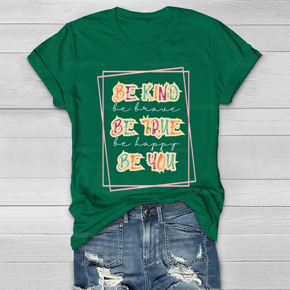 Be Kind Be Brave Be True Be Happy Be You Graphic Healthwear T-shirt