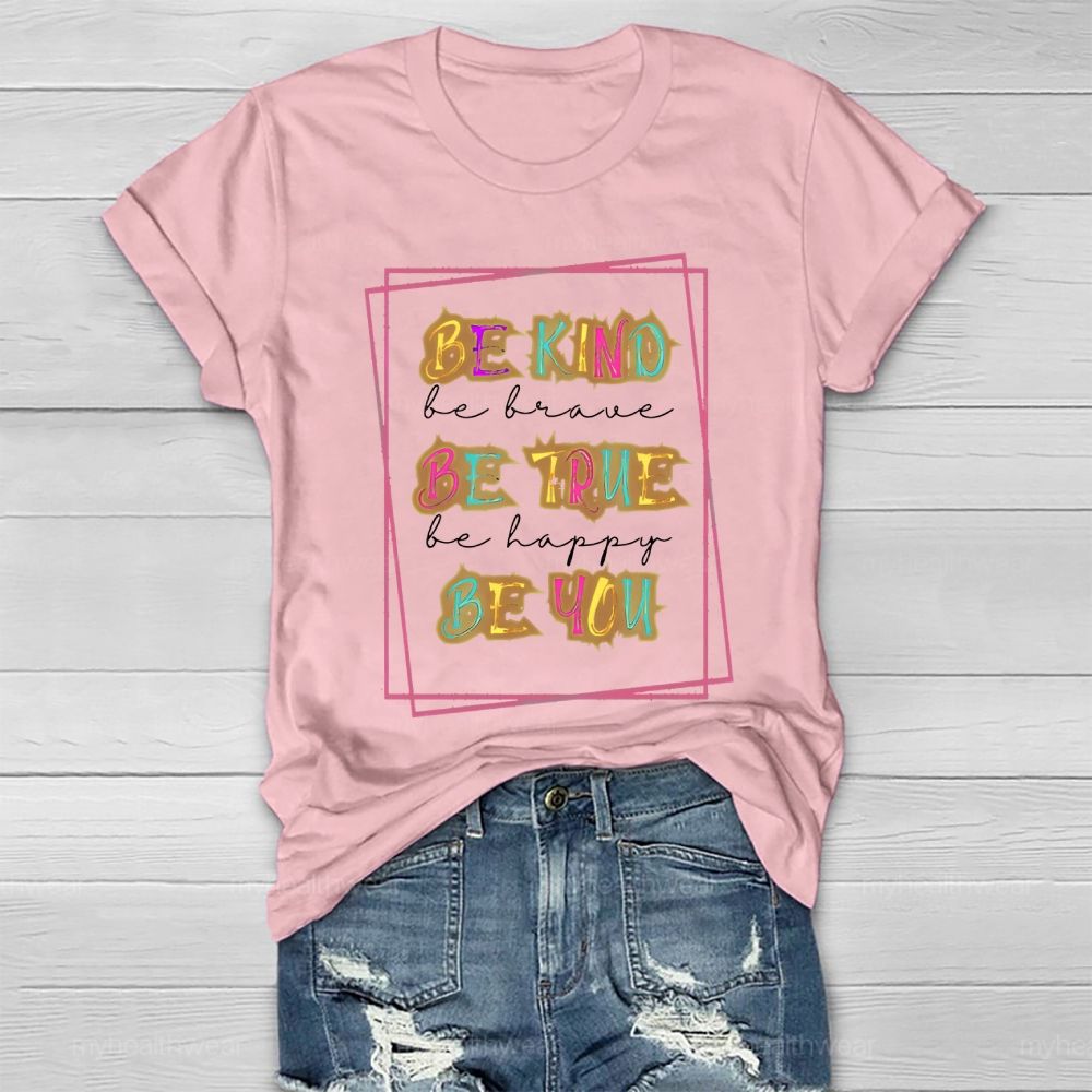 Be Kind Be Brave Be True Be Happy Be You Graphic Healthwear T-shirt