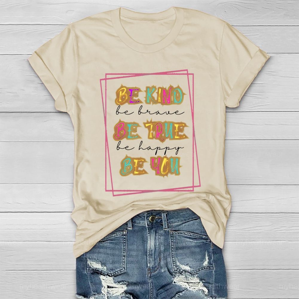 Be Kind Be Brave Be True Be Happy Be You Graphic Healthwear T-shirt