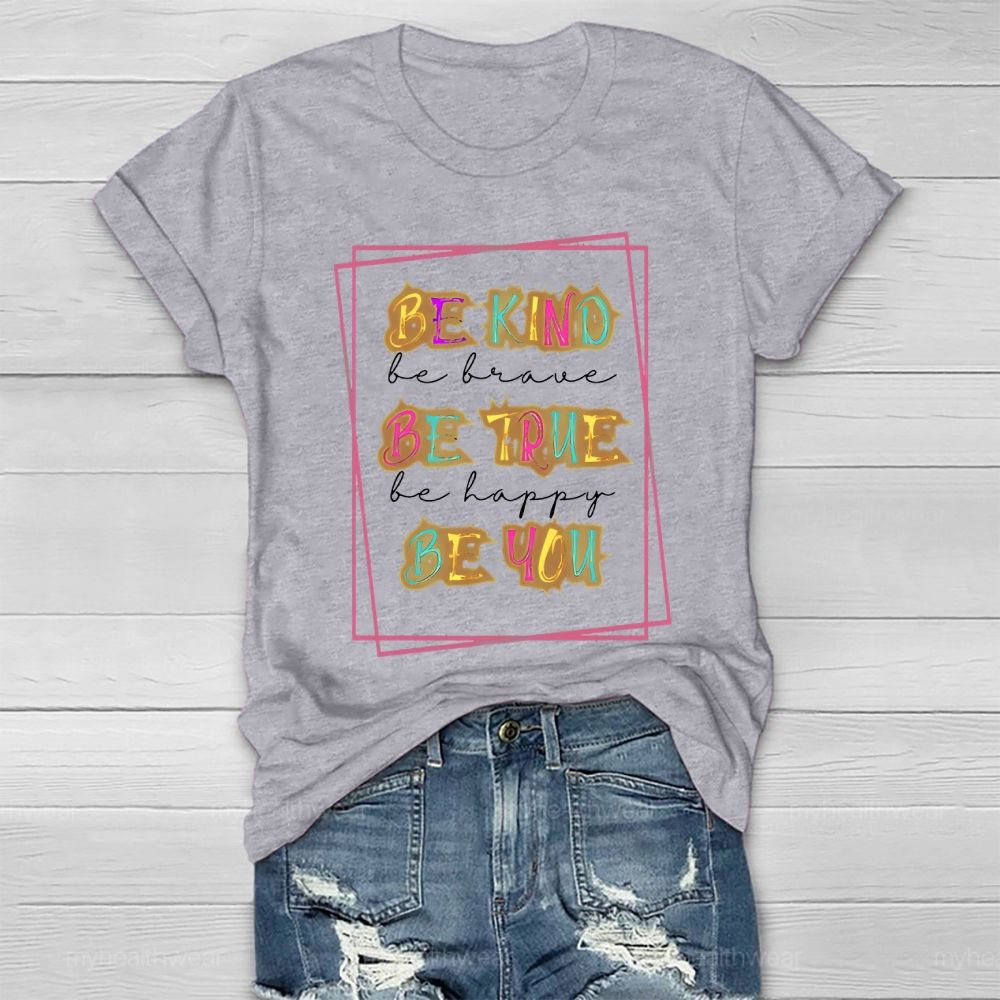 Be Kind Be Brave Be True Be Happy Be You Graphic Healthwear T-shirt