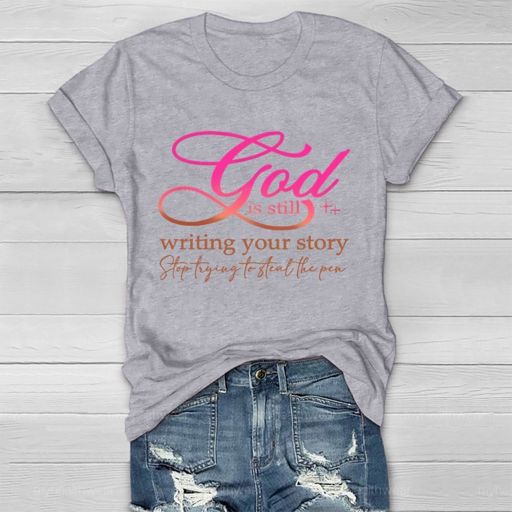 God Is Still Writing Your Story Stop Trying To Steal The Pen Healthwear T-shirt