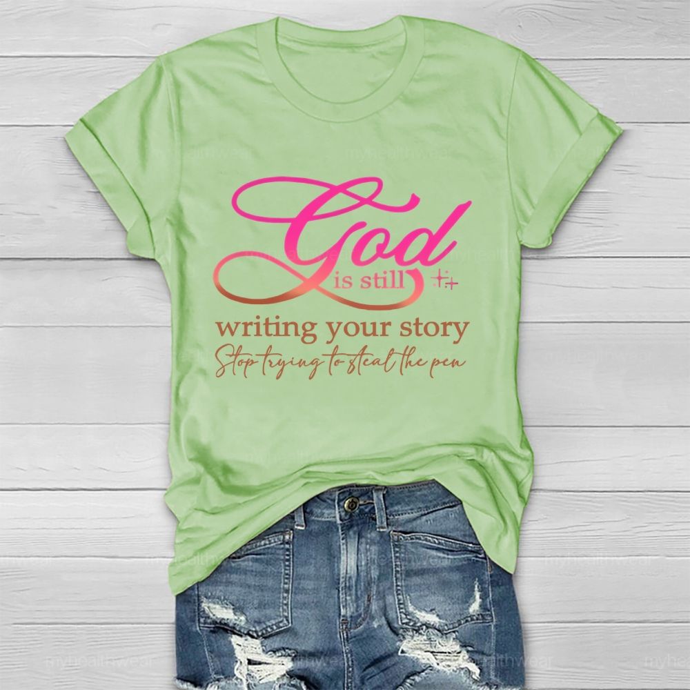 God Is Still Writing Your Story Stop Trying To Steal The Pen Healthwear T-shirt