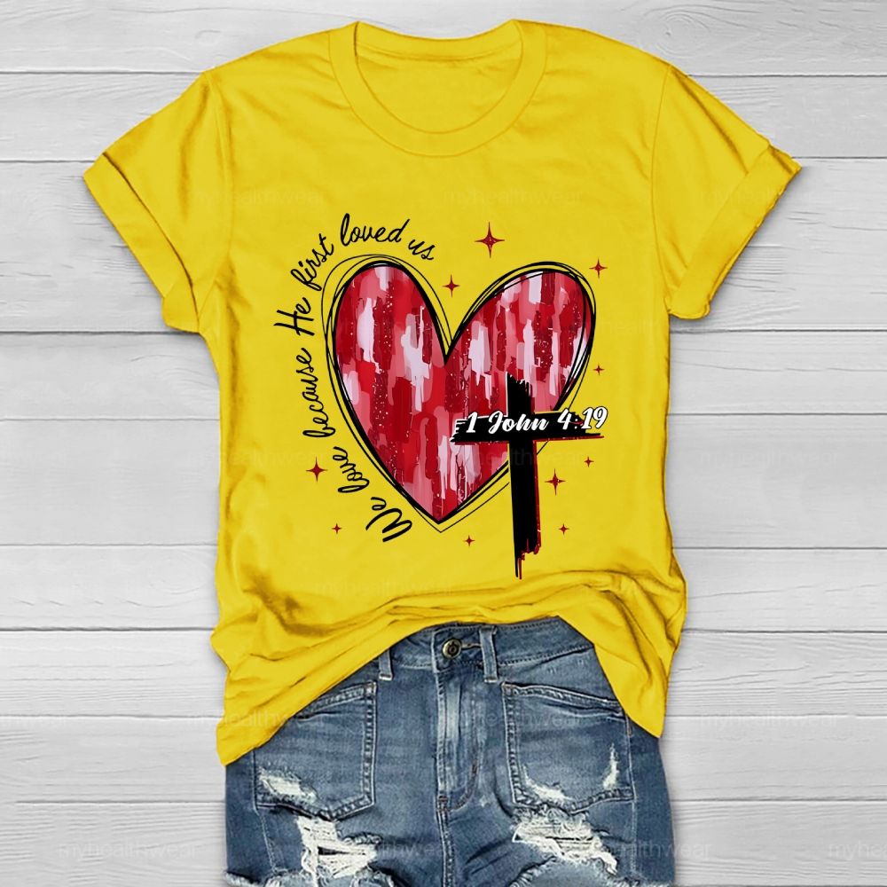 We Love Because He First Loved Us Healthwear T-shirt