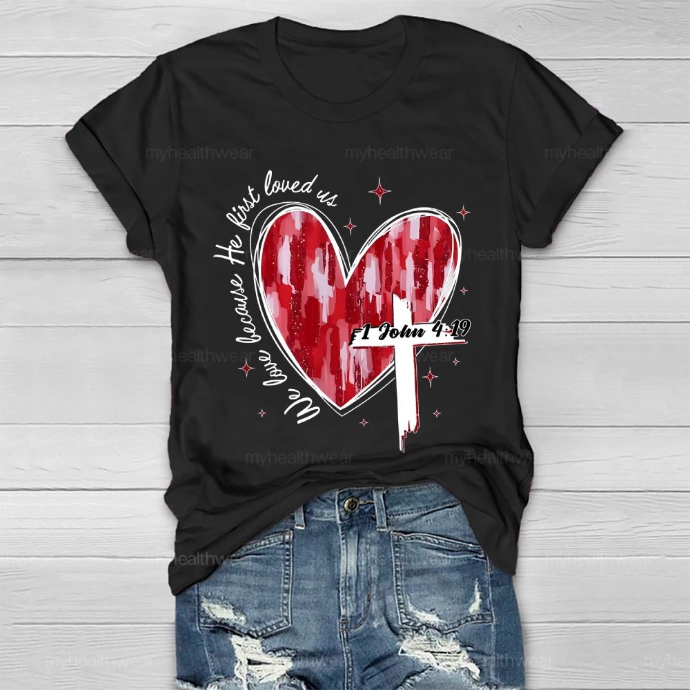 We Love Because He First Loved Us Healthwear T-shirt