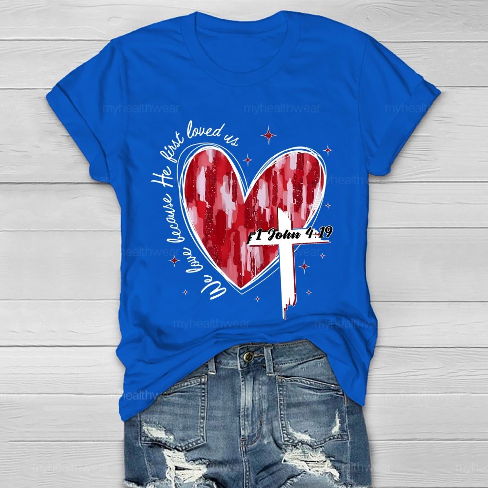 We Love Because He First Loved Us Healthwear T-shirt