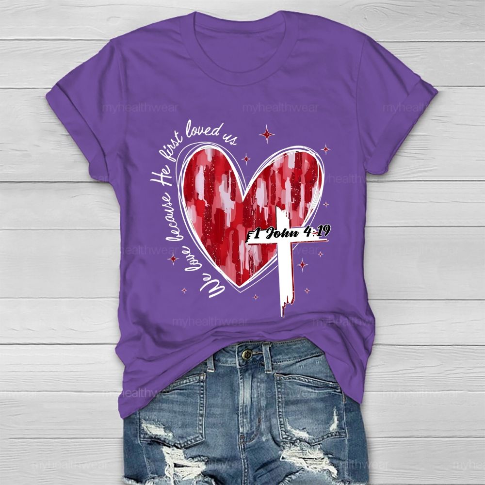 We Love Because He First Loved Us Healthwear T-shirt