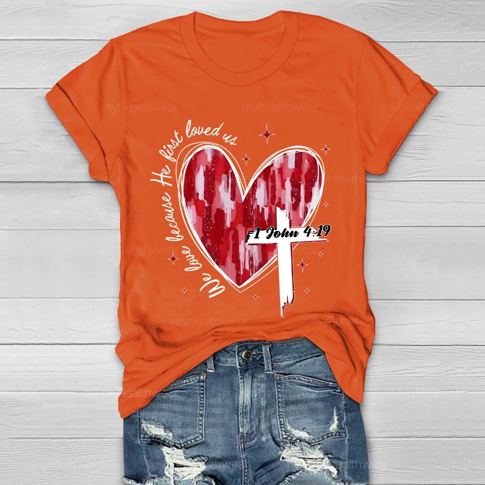 We Love Because He First Loved Us Healthwear T-shirt