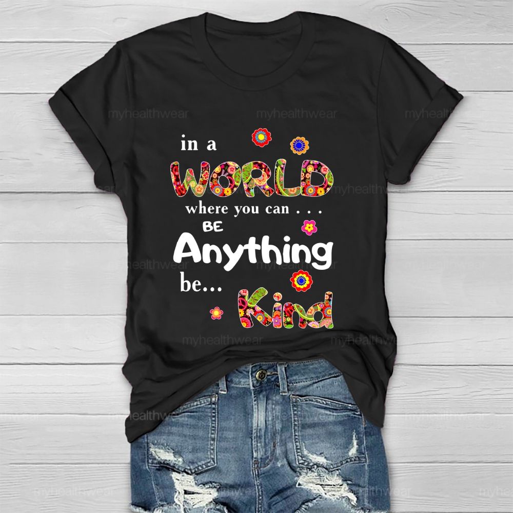 In A World Where You Can Be Anything Be Kind Flowers Pattern Healthwear T-shirt