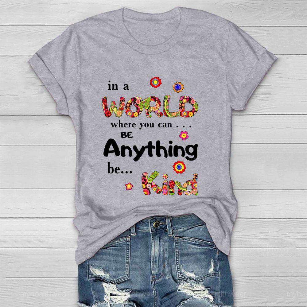 In A World Where You Can Be Anything Be Kind Flowers Pattern Healthwear T-shirt
