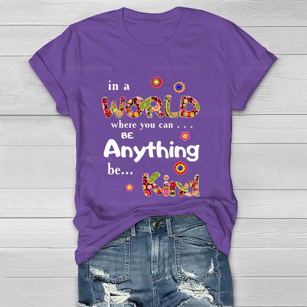In A World Where You Can Be Anything Be Kind Flowers Pattern Healthwear T-shirt
