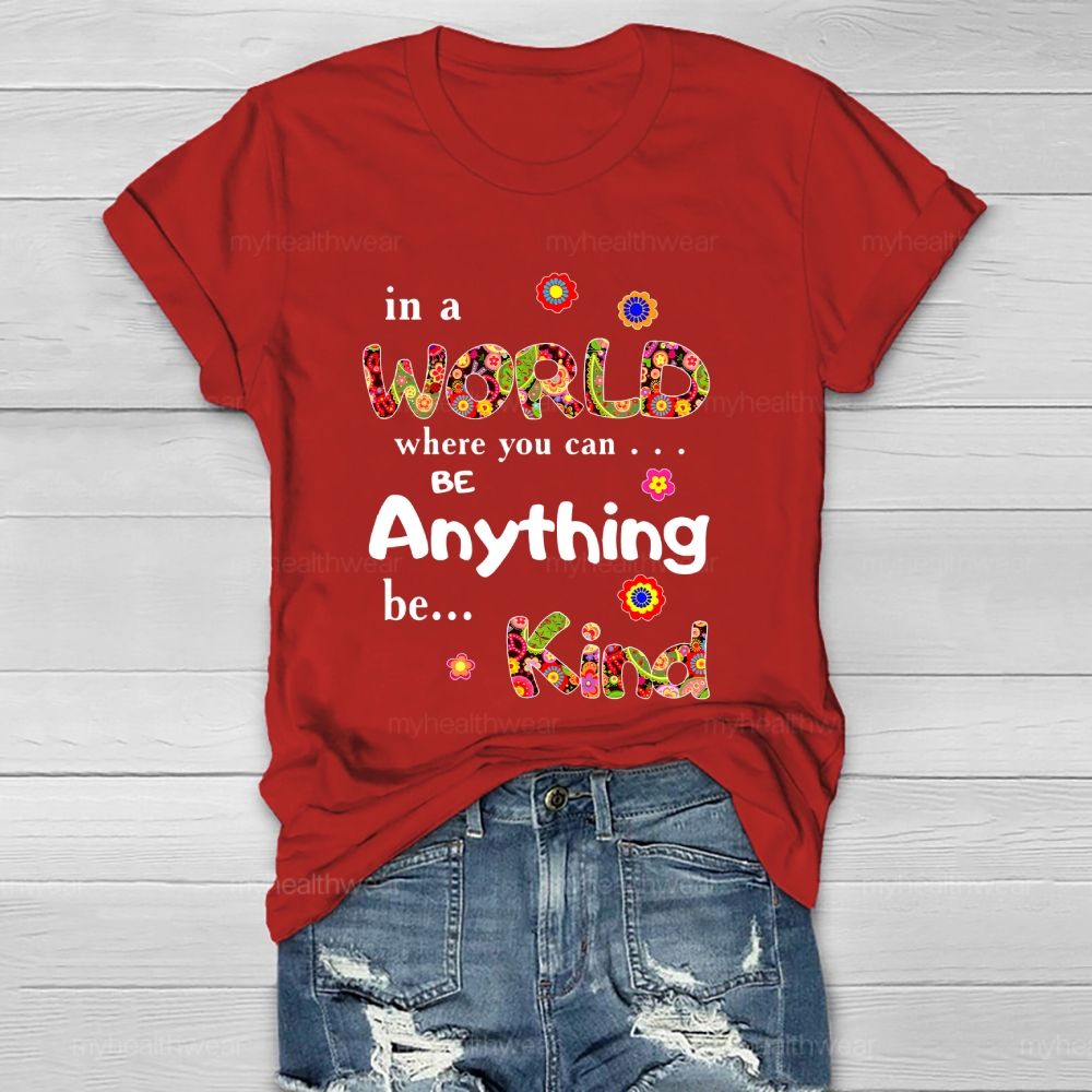 In A World Where You Can Be Anything Be Kind Flowers Pattern Healthwear T-shirt