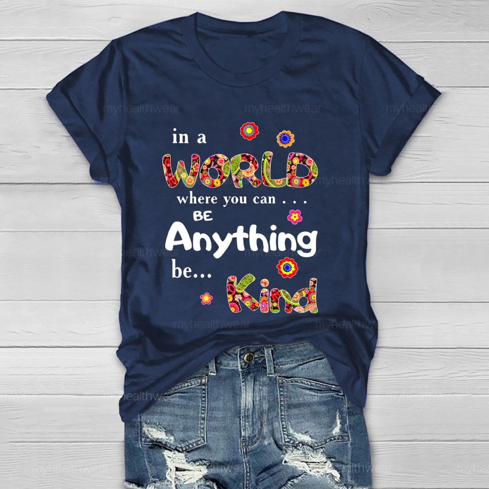 In A World Where You Can Be Anything Be Kind Flowers Pattern Healthwear T-shirt