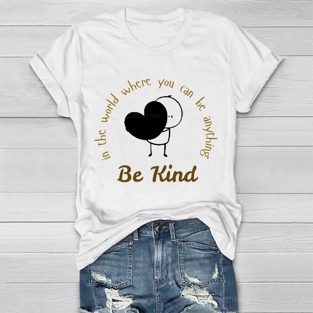 In The World Where You Can Be Anything Be Kind Cartoon Graphics Healthwear T-shirt