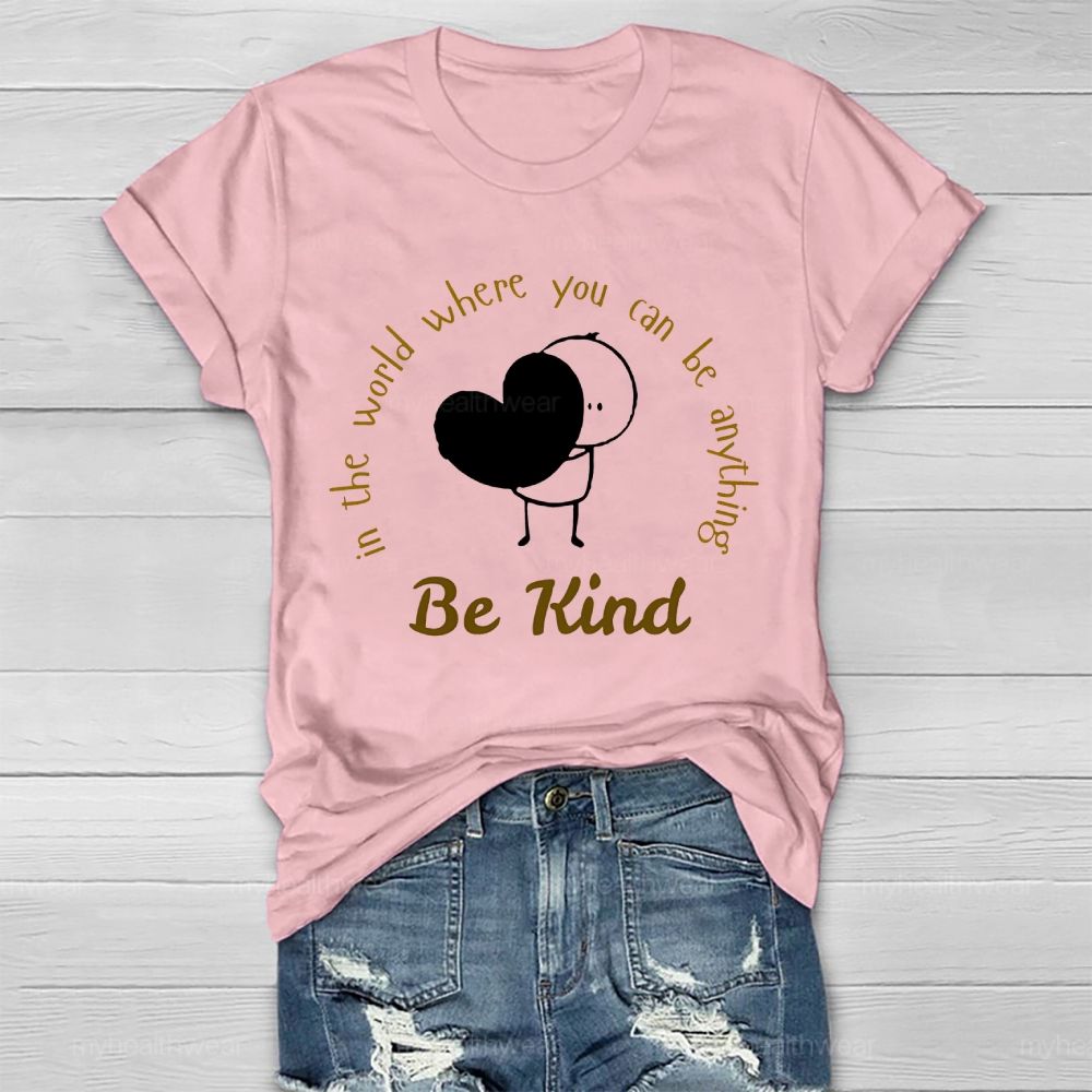 In The World Where You Can Be Anything Be Kind Cartoon Graphics Healthwear T-shirt