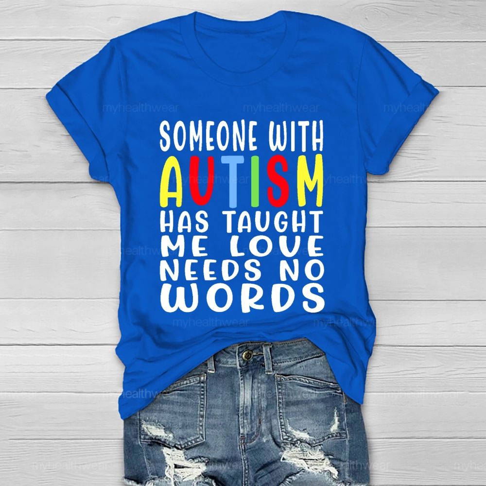 Someone With Autism Has Taught Me Love Needs No Words Letters Healthwear T-shirt