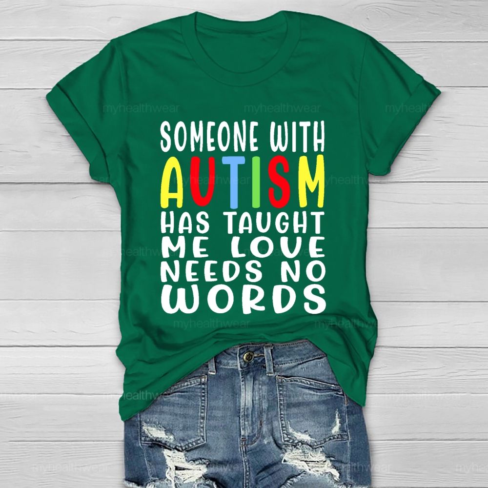 Someone With Autism Has Taught Me Love Needs No Words Letters Healthwear T-shirt