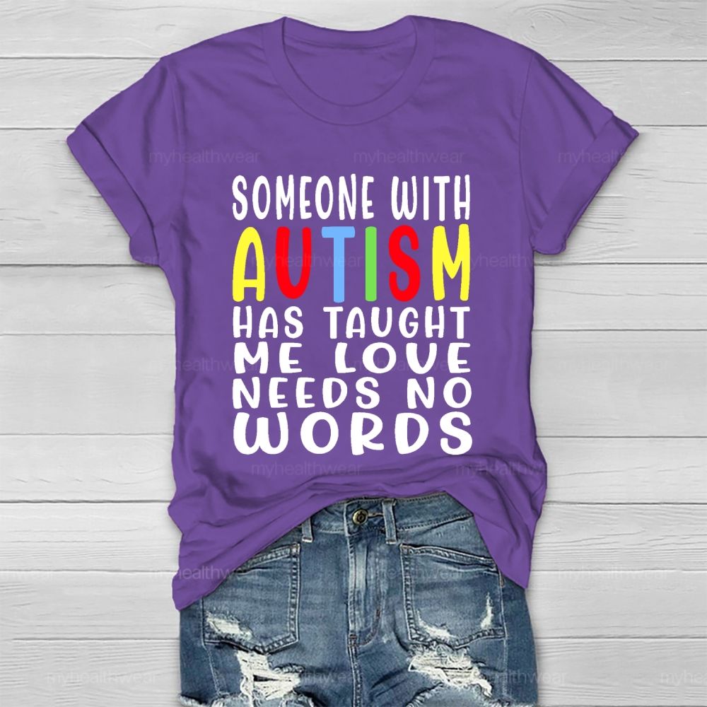 Someone With Autism Has Taught Me Love Needs No Words Letters Healthwear T-shirt