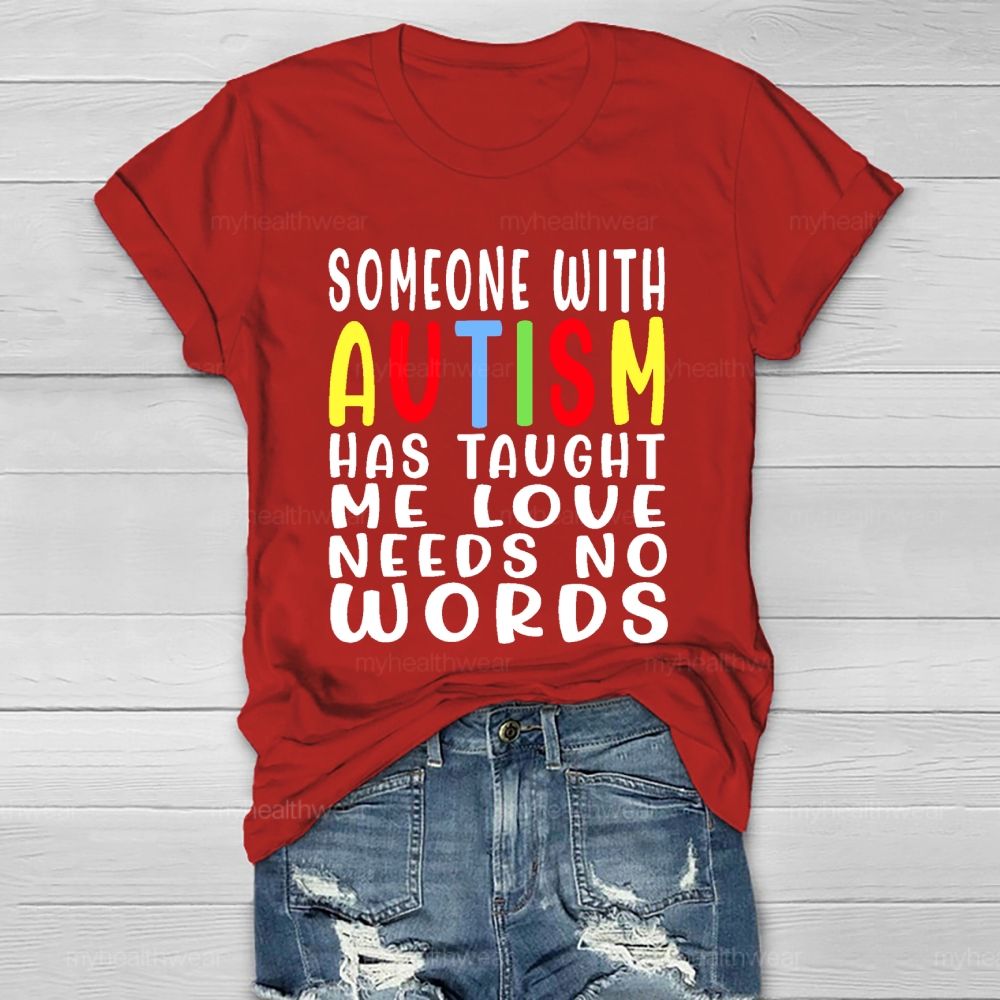 Someone With Autism Has Taught Me Love Needs No Words Letters Healthwear T-shirt