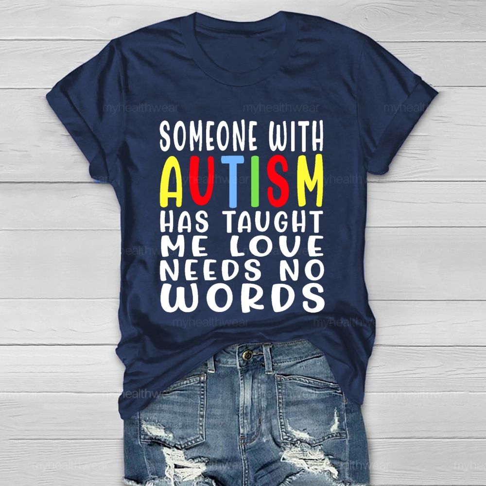 Someone With Autism Has Taught Me Love Needs No Words Letters Healthwear T-shirt