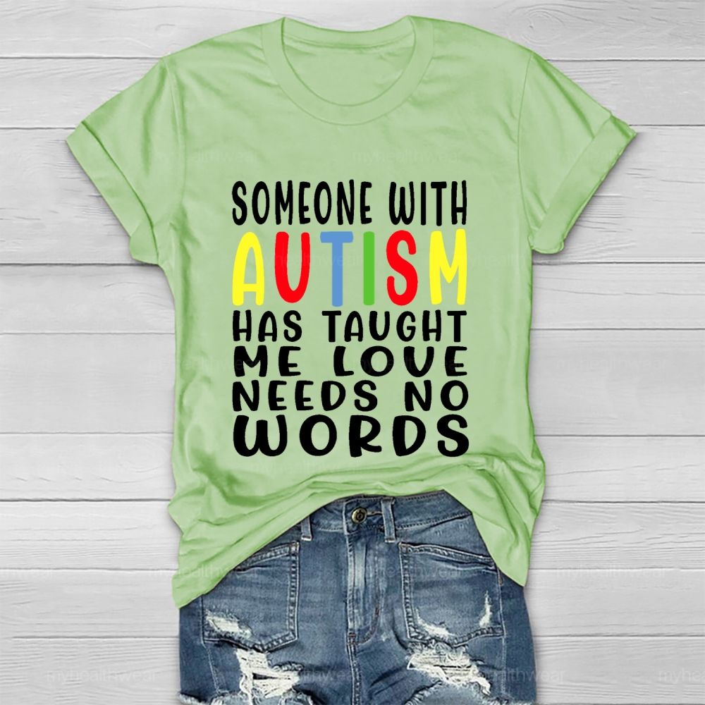 Someone With Autism Has Taught Me Love Needs No Words Letters Healthwear T-shirt