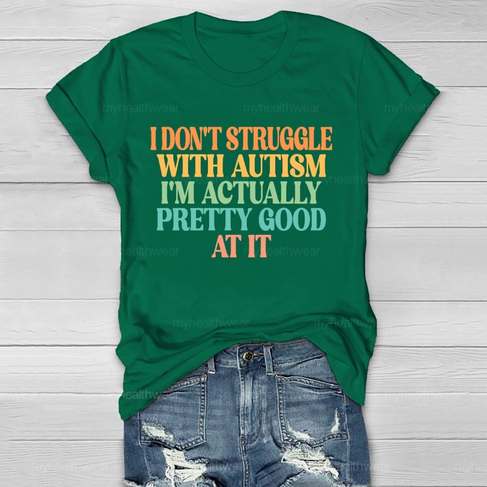 I Don't Struggle With Autism I'm Actually Pretty Good At It Healthwear T-shirt