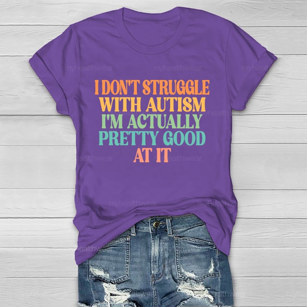 I Don't Struggle With Autism I'm Actually Pretty Good At It Healthwear T-shirt