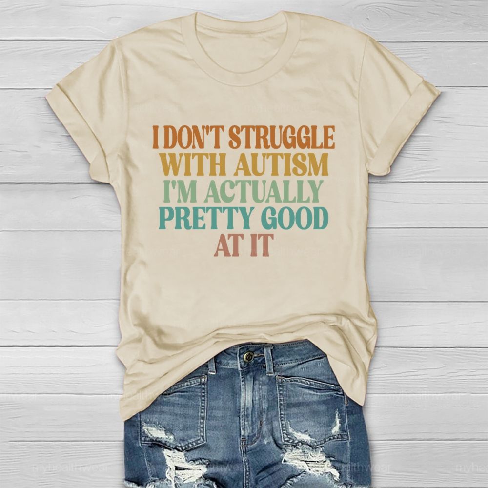 I Don't Struggle With Autism I'm Actually Pretty Good At It Healthwear T-shirt