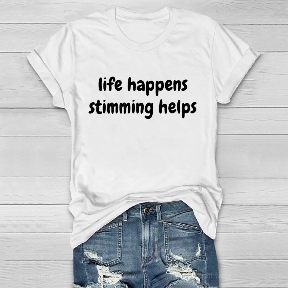 Life Happens Stimming Helps Healthwear T-shirt