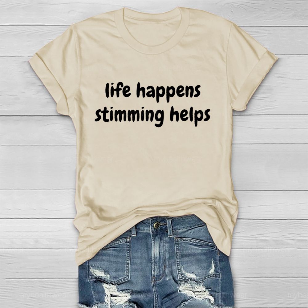 Life Happens Stimming Helps Healthwear T-shirt