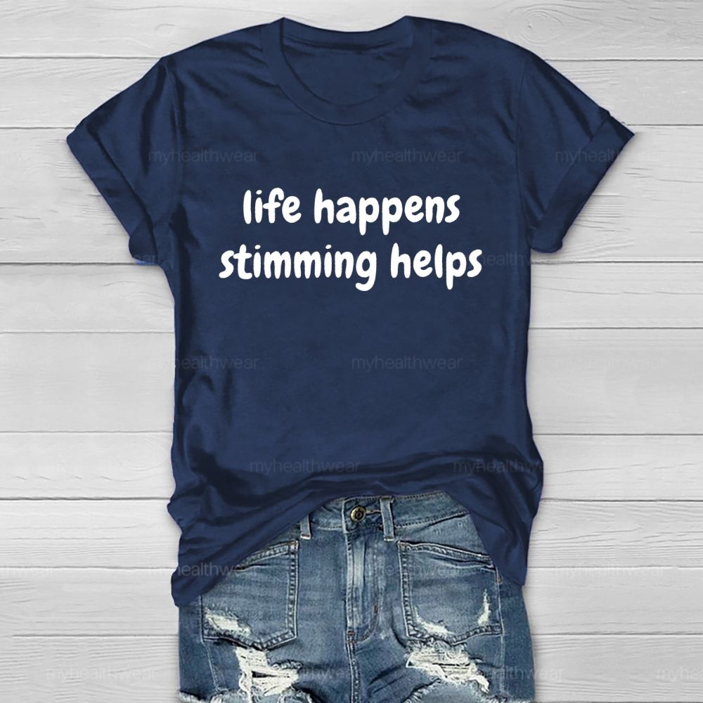 Life Happens Stimming Helps Healthwear T-shirt