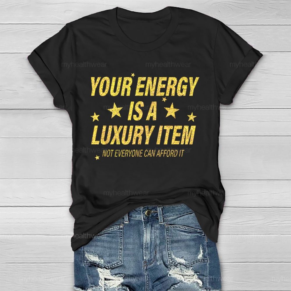 Your Energy Is A Luxury Item Not Everyone Can Afford It Healthwear T-shirt