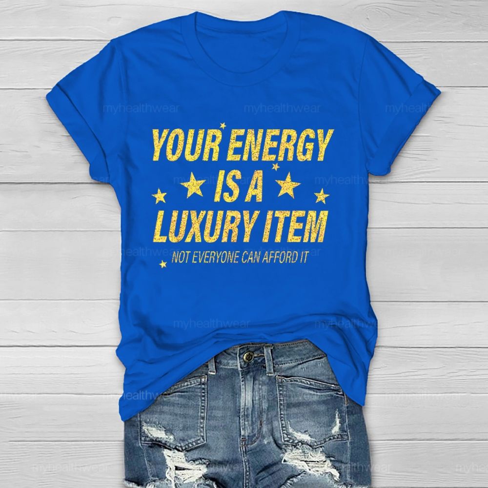 Your Energy Is A Luxury Item Not Everyone Can Afford It Healthwear T-shirt