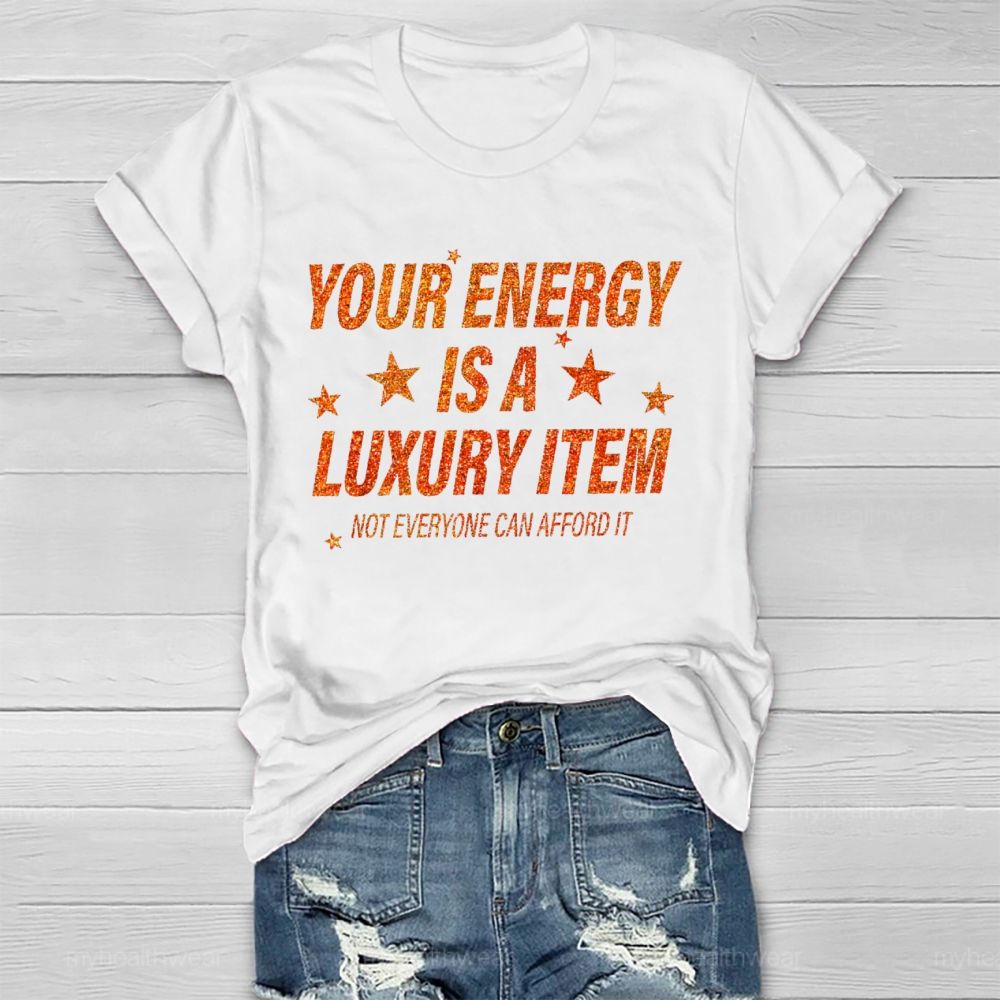 Your Energy Is A Luxury Item Not Everyone Can Afford It Healthwear T-shirt