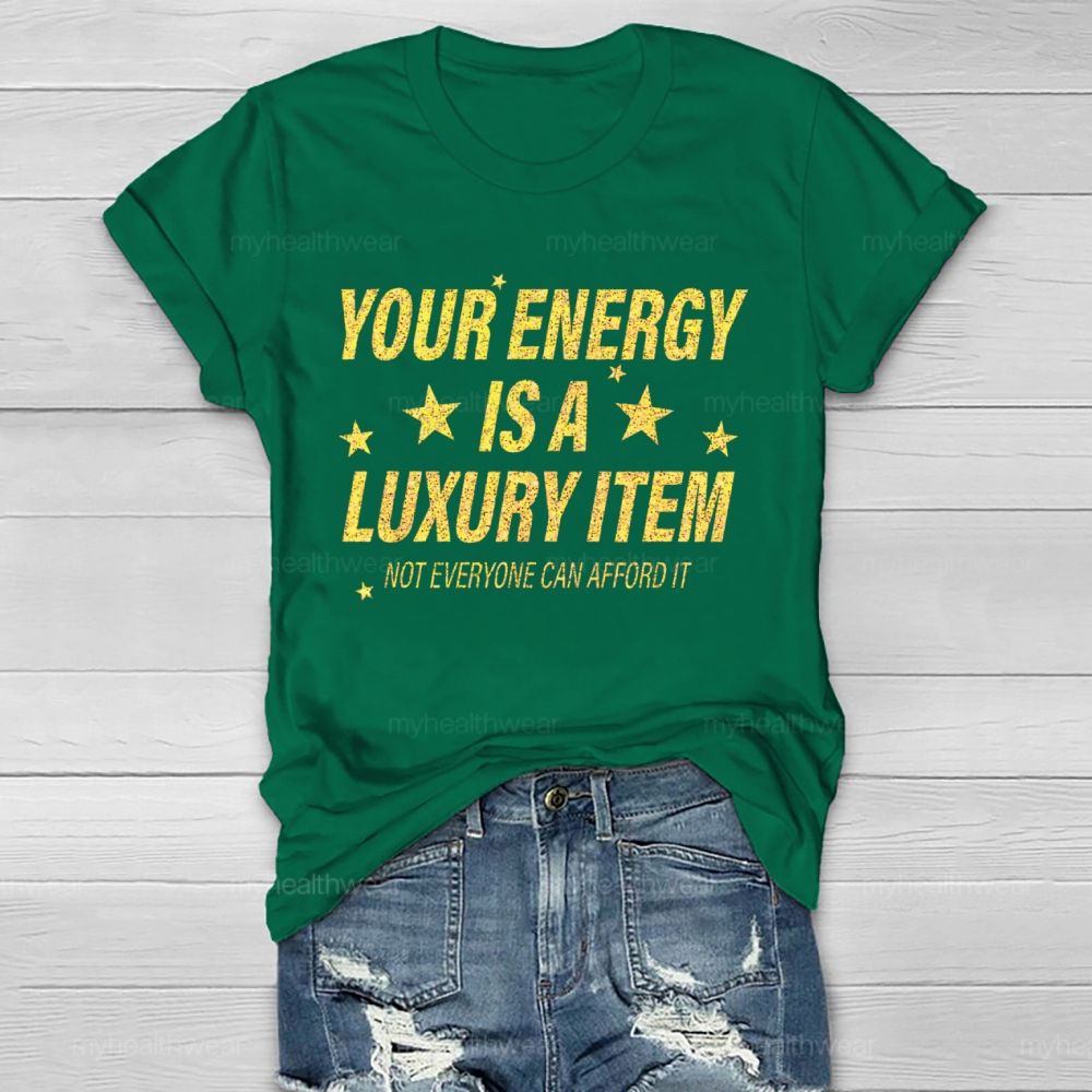 Your Energy Is A Luxury Item Not Everyone Can Afford It Healthwear T-shirt